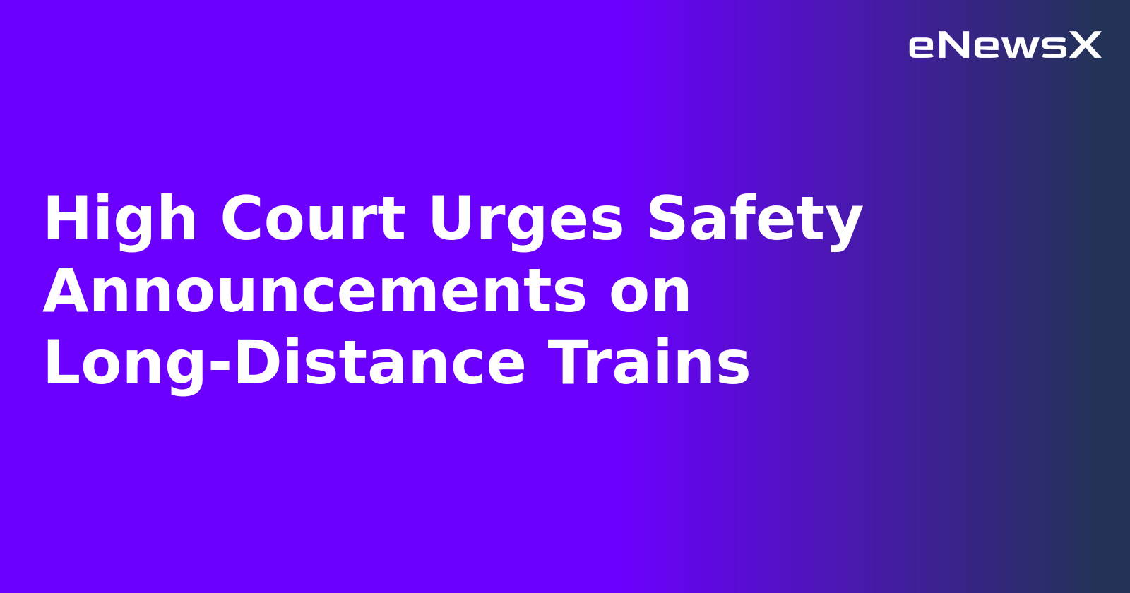 High Court Urges Safety Announcements on Long-Distance Trains.webp