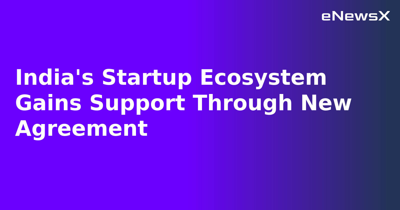 India's Startup Ecosystem Gains Support Through New Agreement.webp