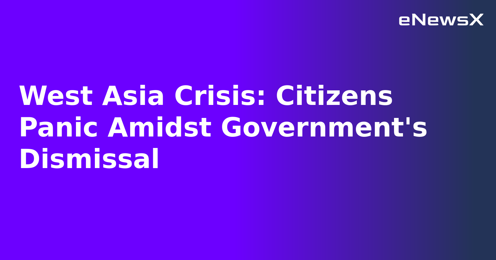 West Asia Crisis: Citizens Panic Amidst Government's Dismissal.webp