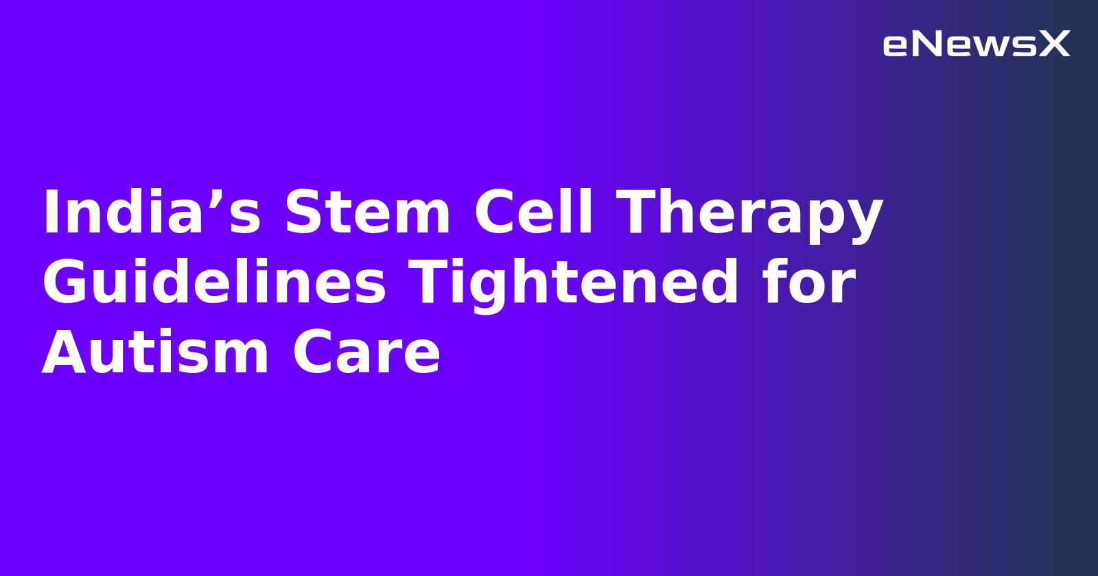 India’s Stem Cell Therapy Guidelines Tightened for Autism Care.webp