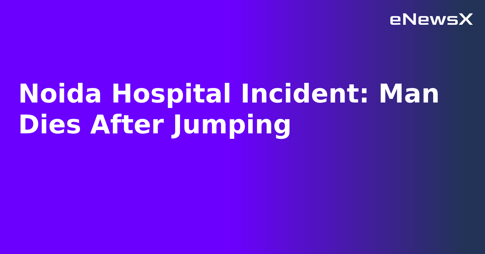 Noida Hospital Incident: Man Dies After Jumping.webp
