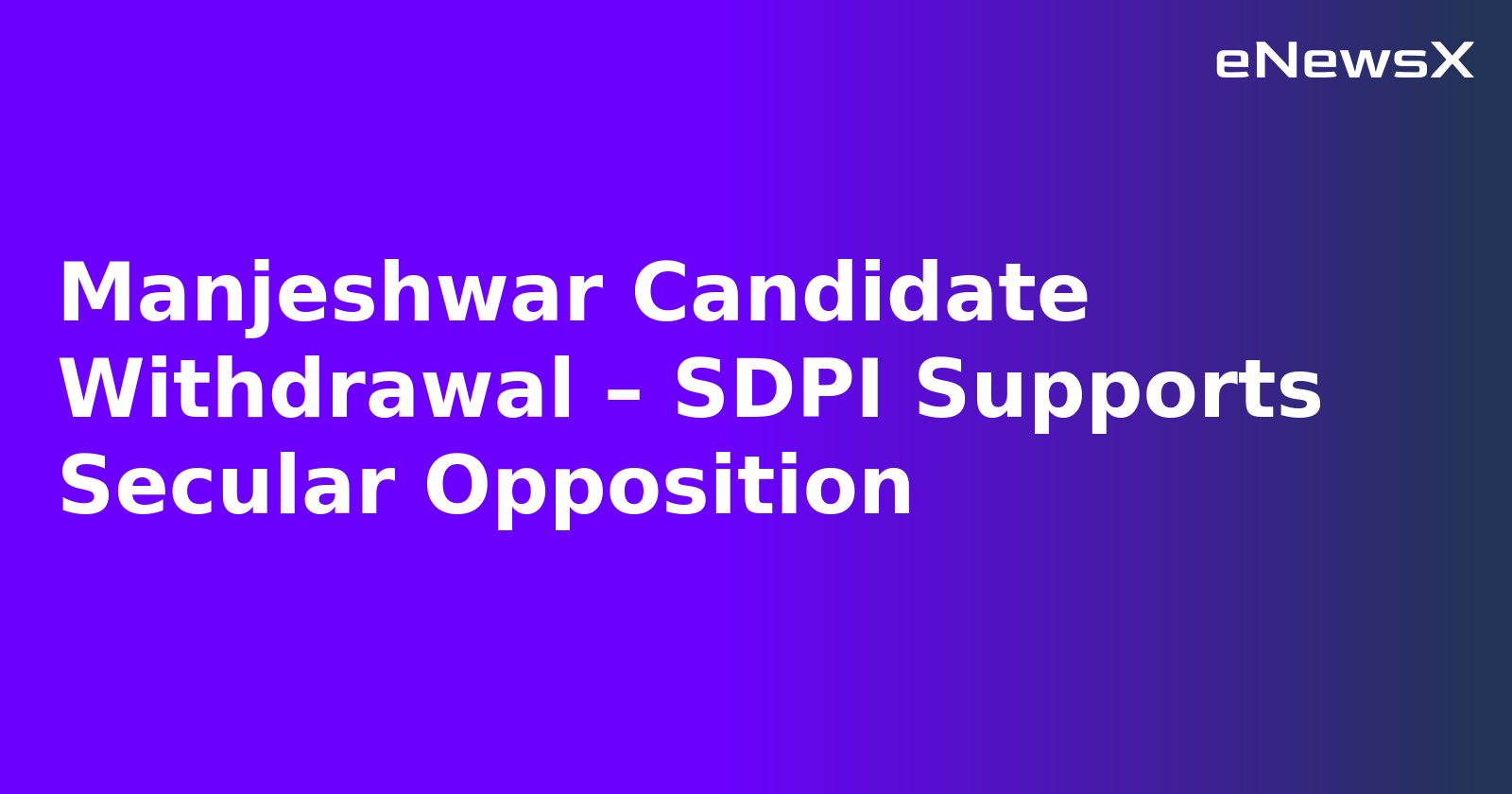 Manjeshwar Candidate Withdrawal – SDPI Supports Secular Opposition.webp