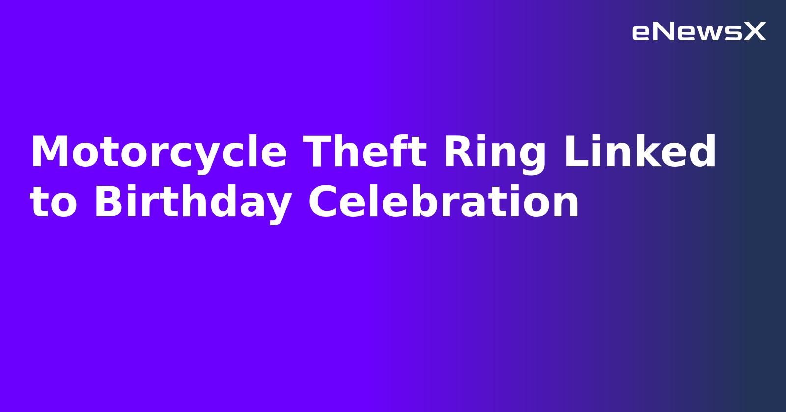 Motorcycle Theft Ring Linked to Birthday Celebration.webp
