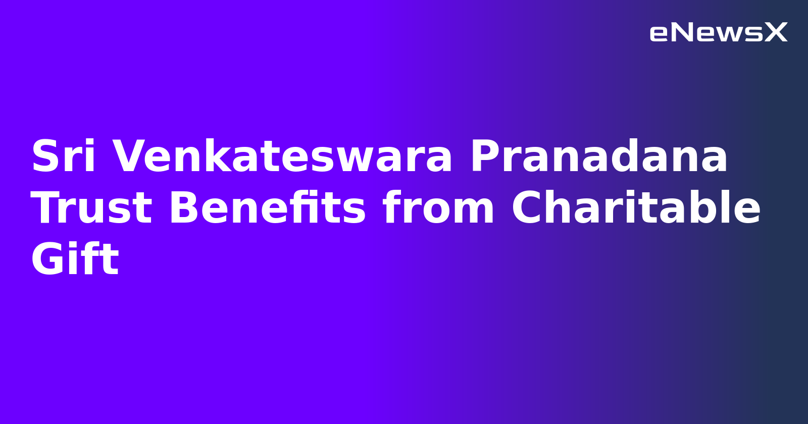 Sri Venkateswara Pranadana Trust Benefits from Charitable Gift.webp