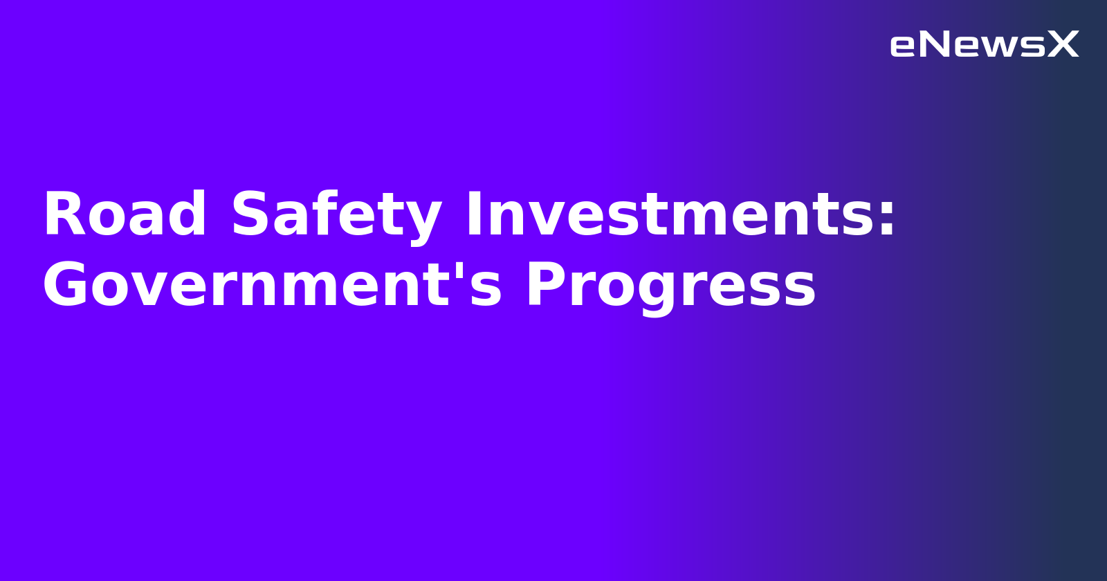 Road Safety Investments: Government's Progress.webp