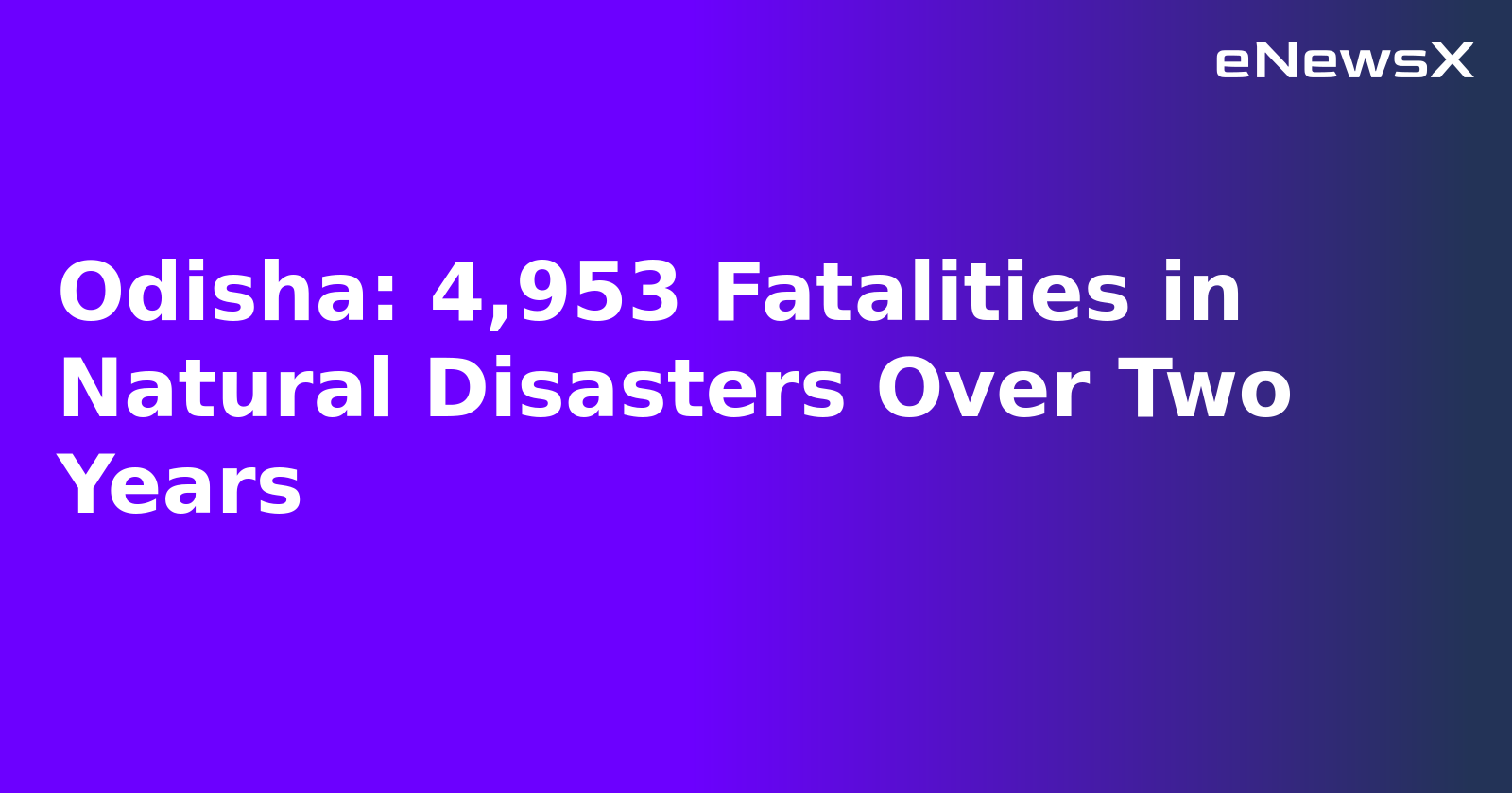 Odisha: 4,953 Fatalities in Natural Disasters Over Two Years.webp