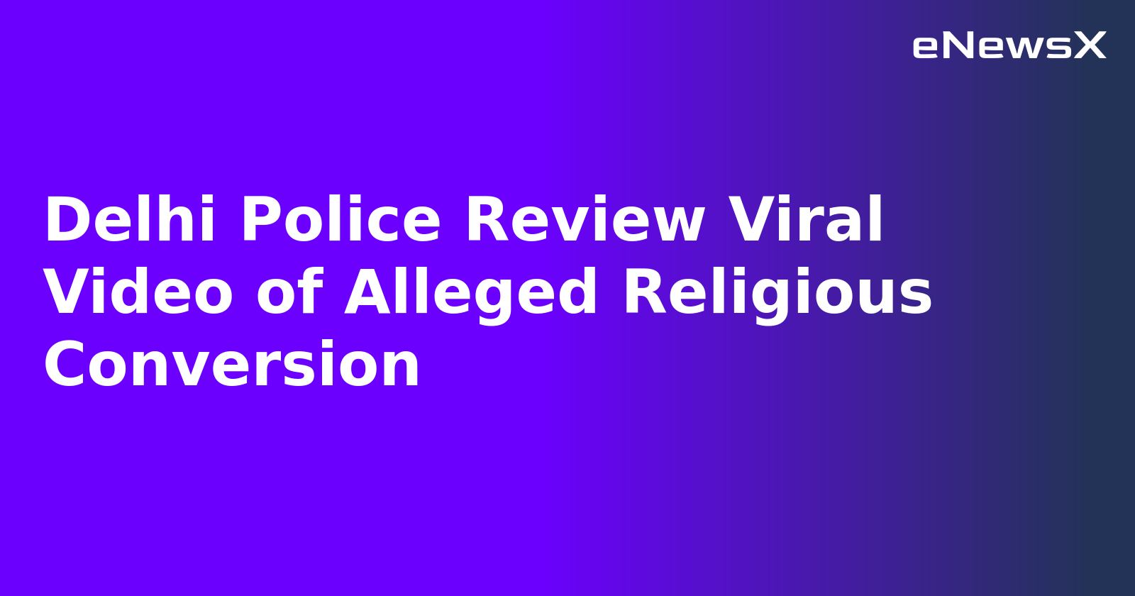 Delhi Police Review Viral Video of Alleged Religious Conversion.webp