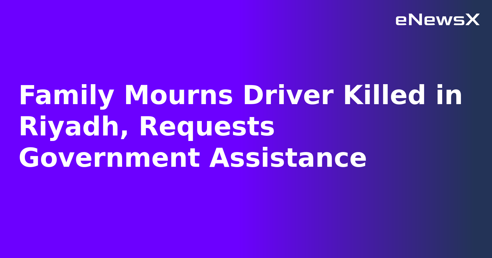 Family Mourns Driver Killed in Riyadh, Requests Government Assistance.webp Family Mourns Driver Killed in Riyadh, Requests Government Assistance.webp
