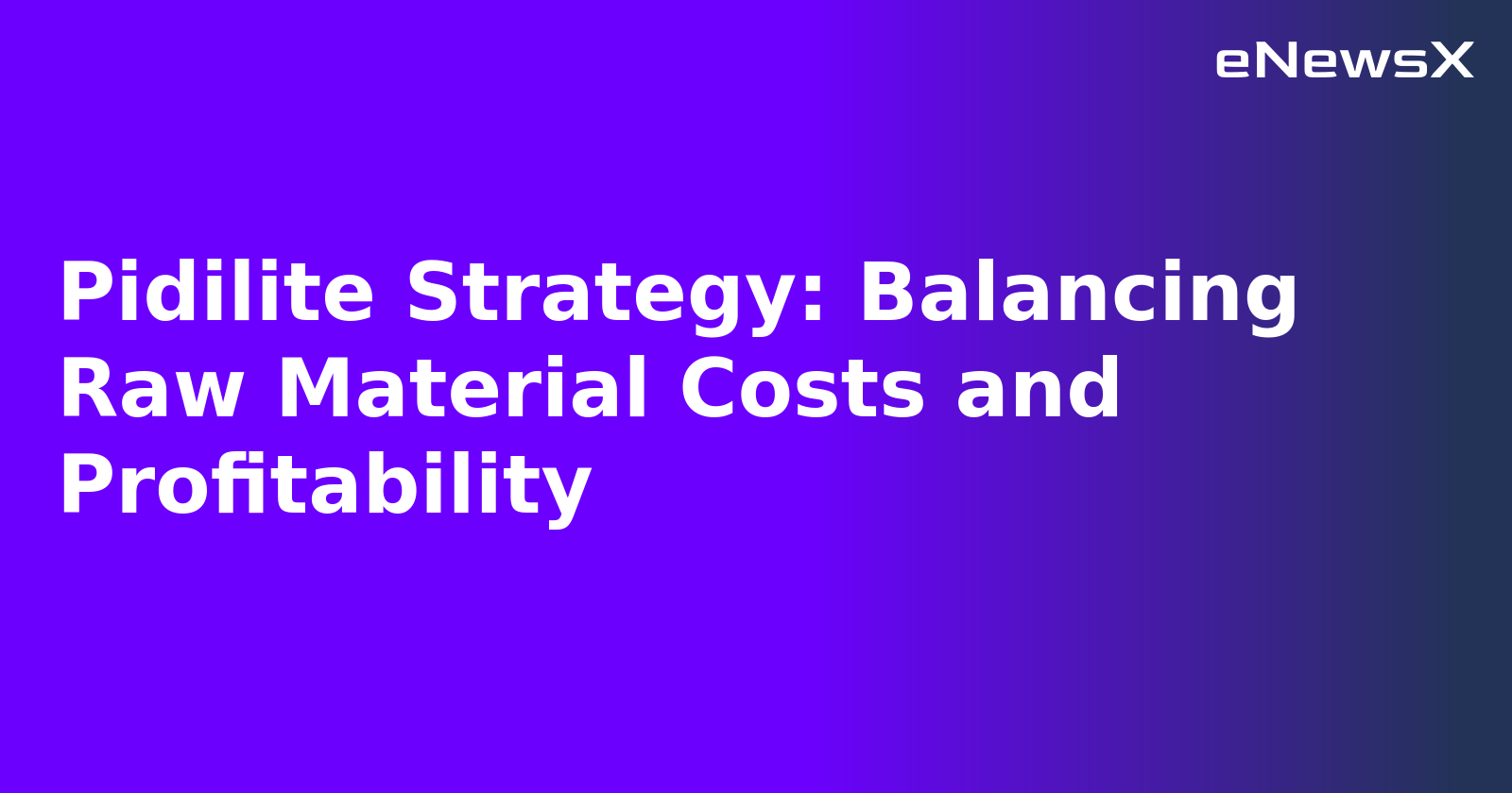 Pidilite Strategy: Balancing Raw Material Costs and Profitability.webp