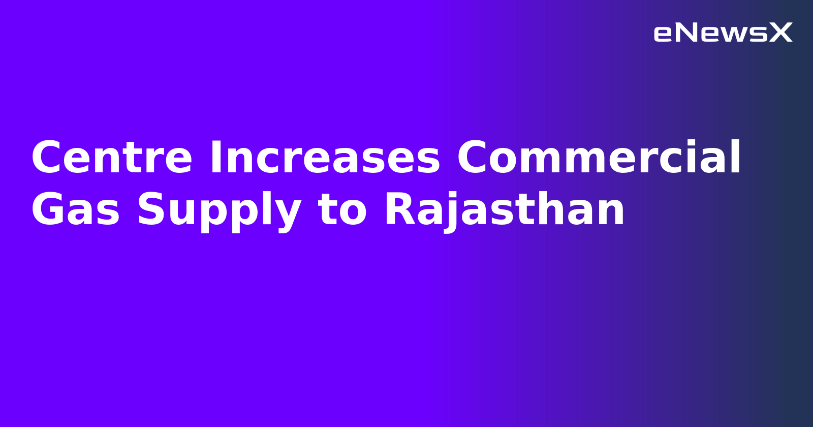 Centre Increases Commercial Gas Supply to Rajasthan.webp Centre Increases Commercial Gas Supply to Rajasthan.webp