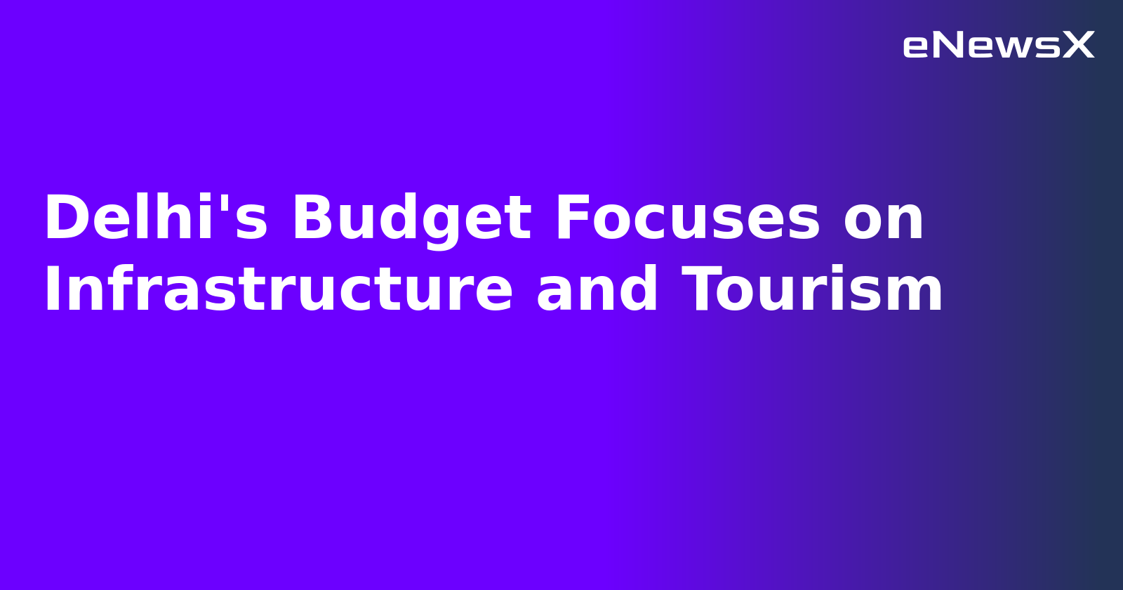 Delhi's Budget Focuses on Infrastructure and Tourism.webp