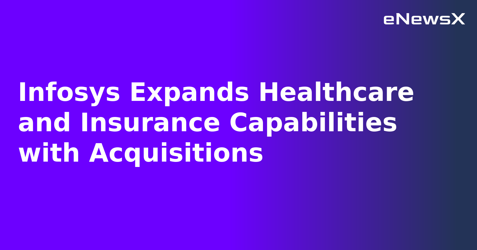 Infosys Expands Healthcare and Insurance Capabilities with Acquisitions.webp Infosys Expands Healthcare and Insurance Capabilities with Acquisitions.webp
