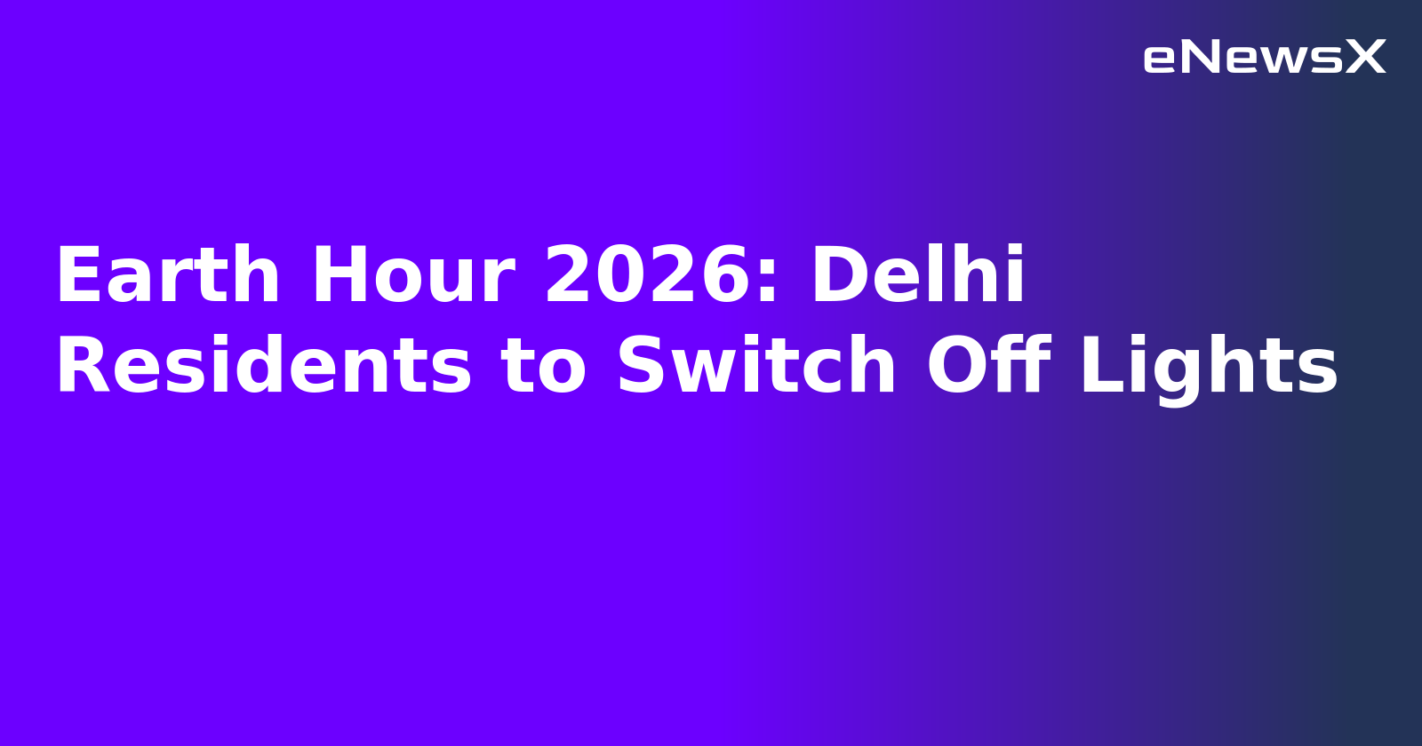 Earth Hour 2026: Delhi Residents to Switch Off Lights.webp