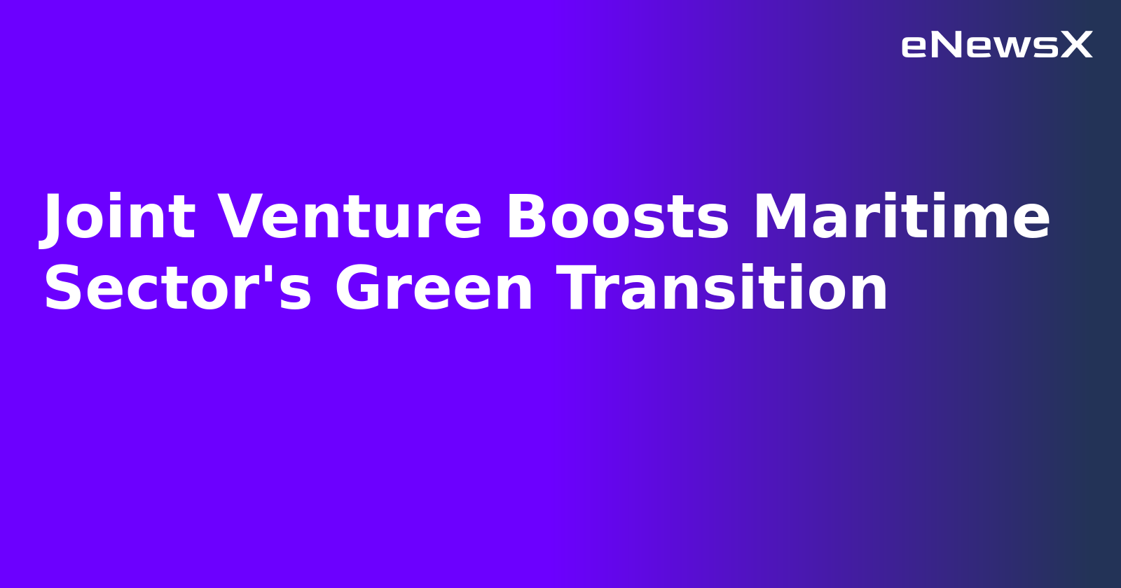 Joint Venture Boosts Maritime Sector's Green Transition.webp Joint Venture Boosts Maritime Sector's Green Transition.webp