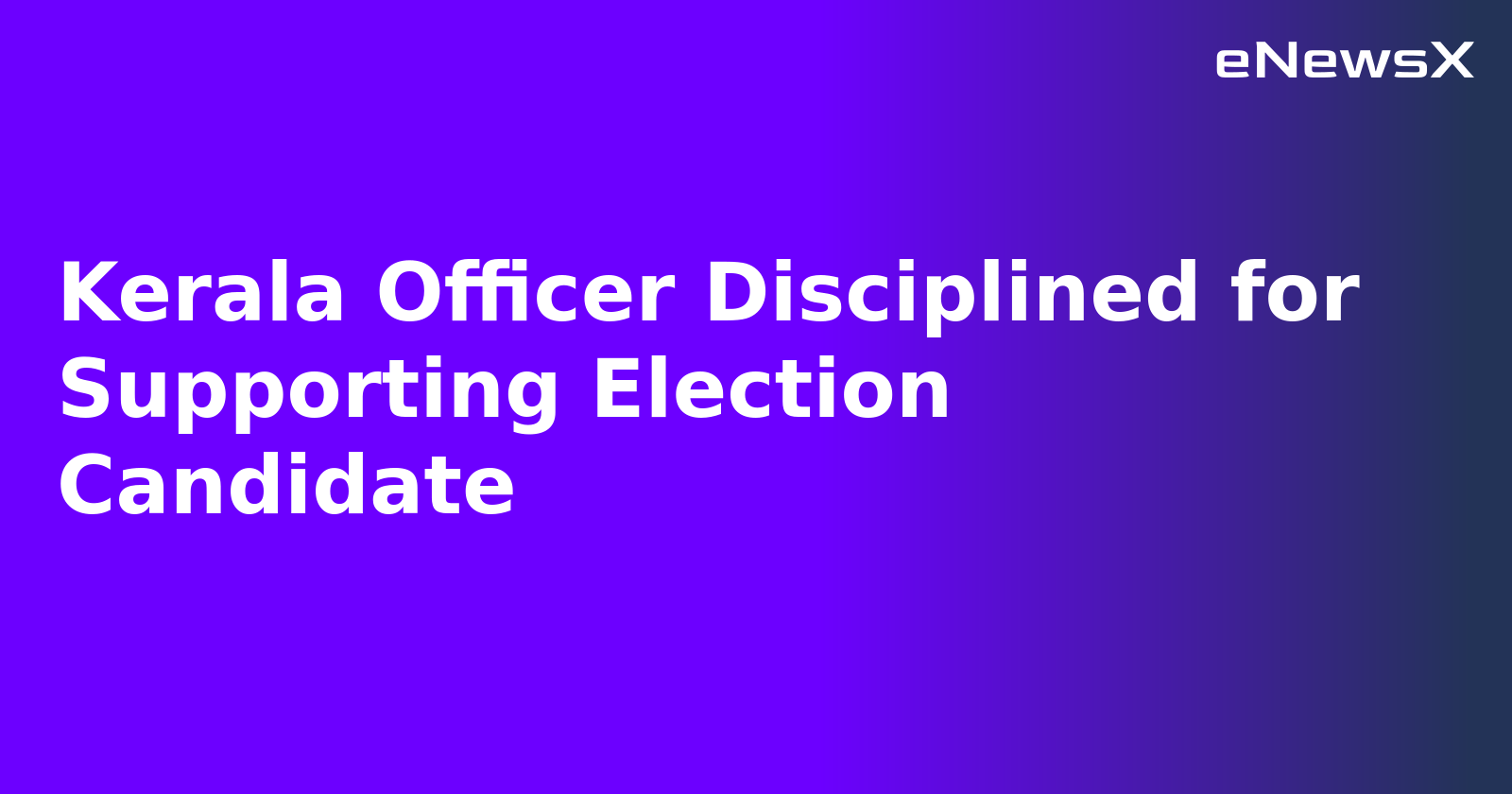 Kerala Officer Disciplined for Supporting Election Candidate.webp Kerala Officer Disciplined for Supporting Election Candidate.webp