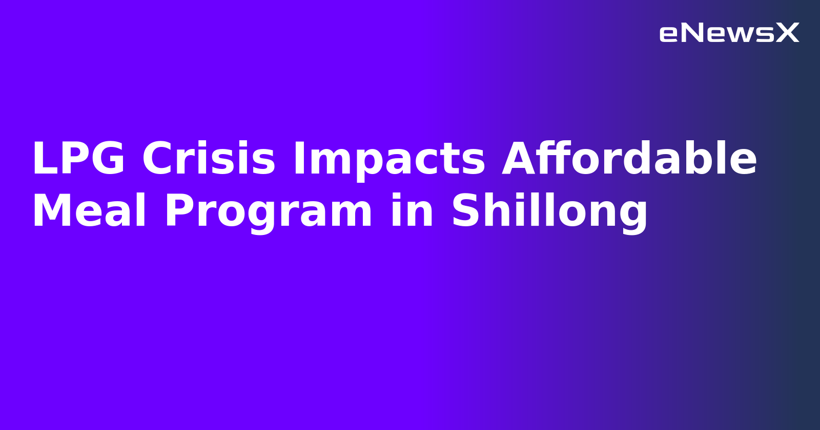 LPG Crisis Impacts Affordable Meal Program in Shillong.webp LPG Crisis Impacts Affordable Meal Program in Shillong.webp