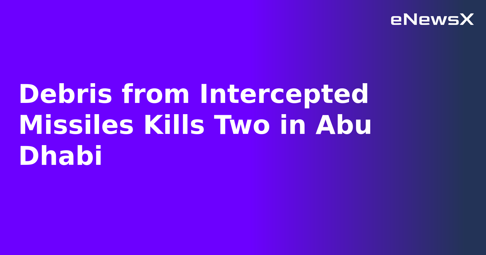 Debris from Intercepted Missiles Kills Two in Abu Dhabi.webp Debris from Intercepted Missiles Kills Two in Abu Dhabi.webp