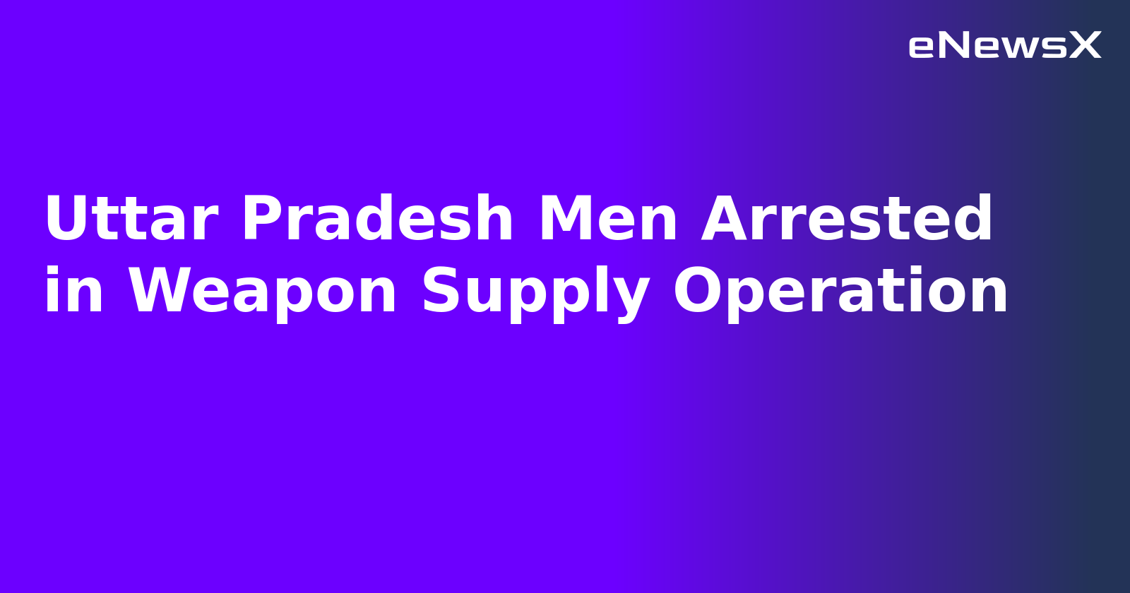 Uttar Pradesh Men Arrested in Weapon Supply Operation.webp Uttar Pradesh Men Arrested in Weapon Supply Operation.webp