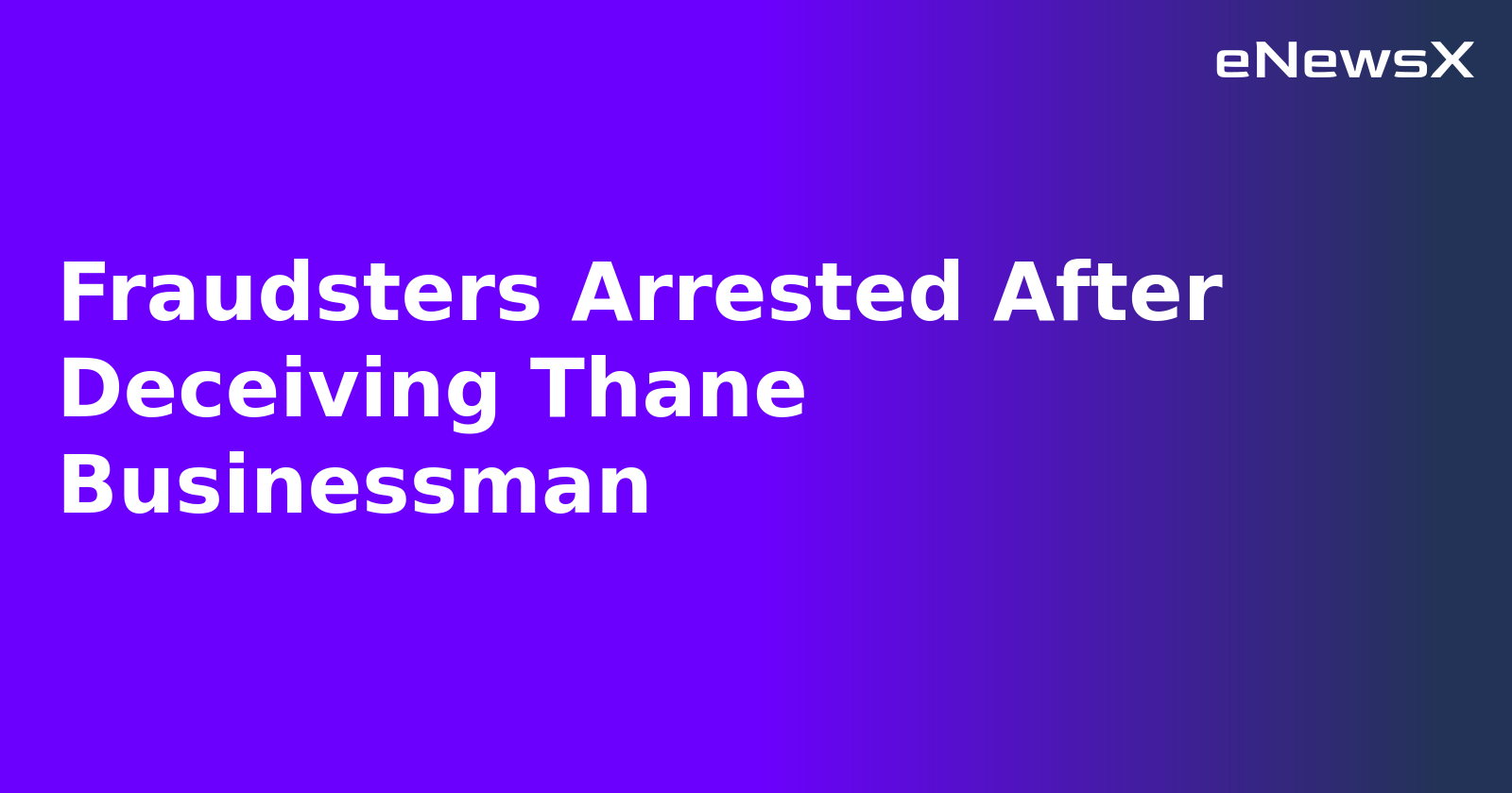 Fraudsters Arrested After Deceiving Thane Businessman.webp Fraudsters Arrested After Deceiving Thane Businessman.webp