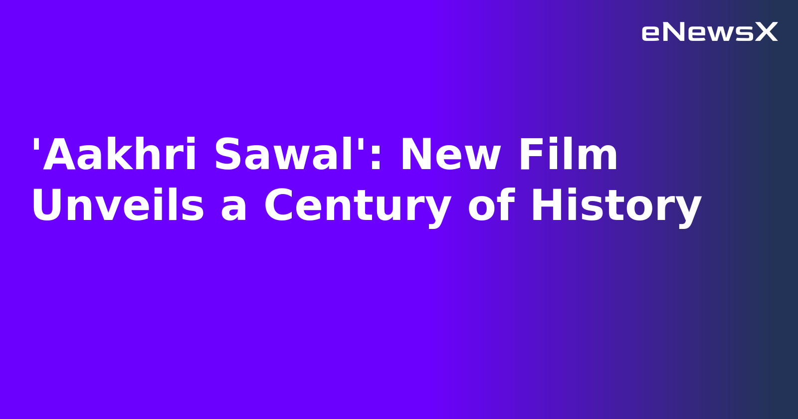 'Aakhri Sawal': New Film Unveils a Century of History.webp