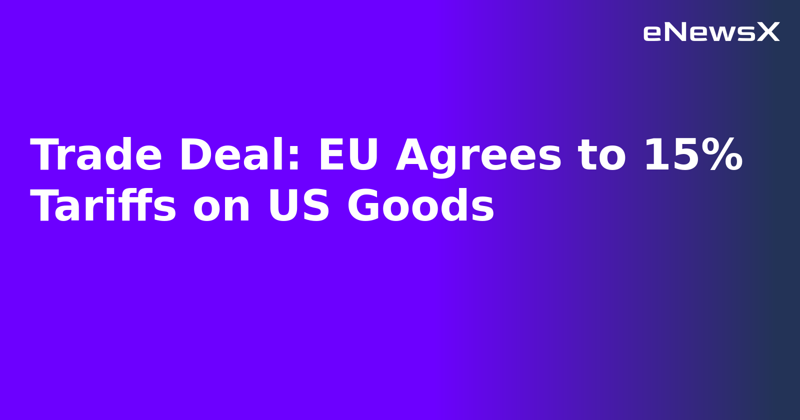 Trade Deal: EU Agrees to 15% Tariffs on US Goods.webp