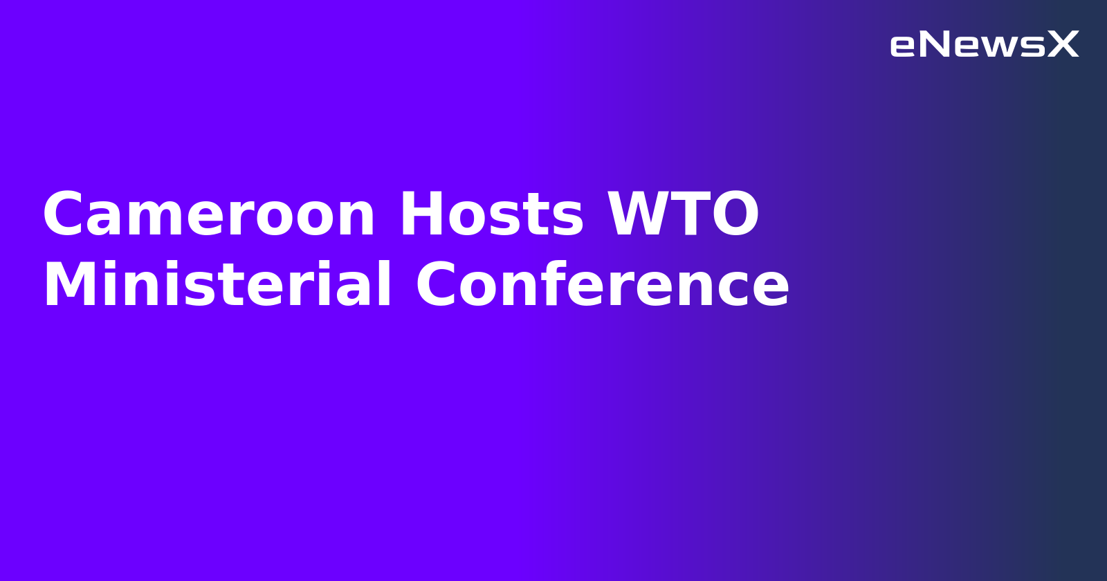 Cameroon Hosts WTO Ministerial Conference.webp
