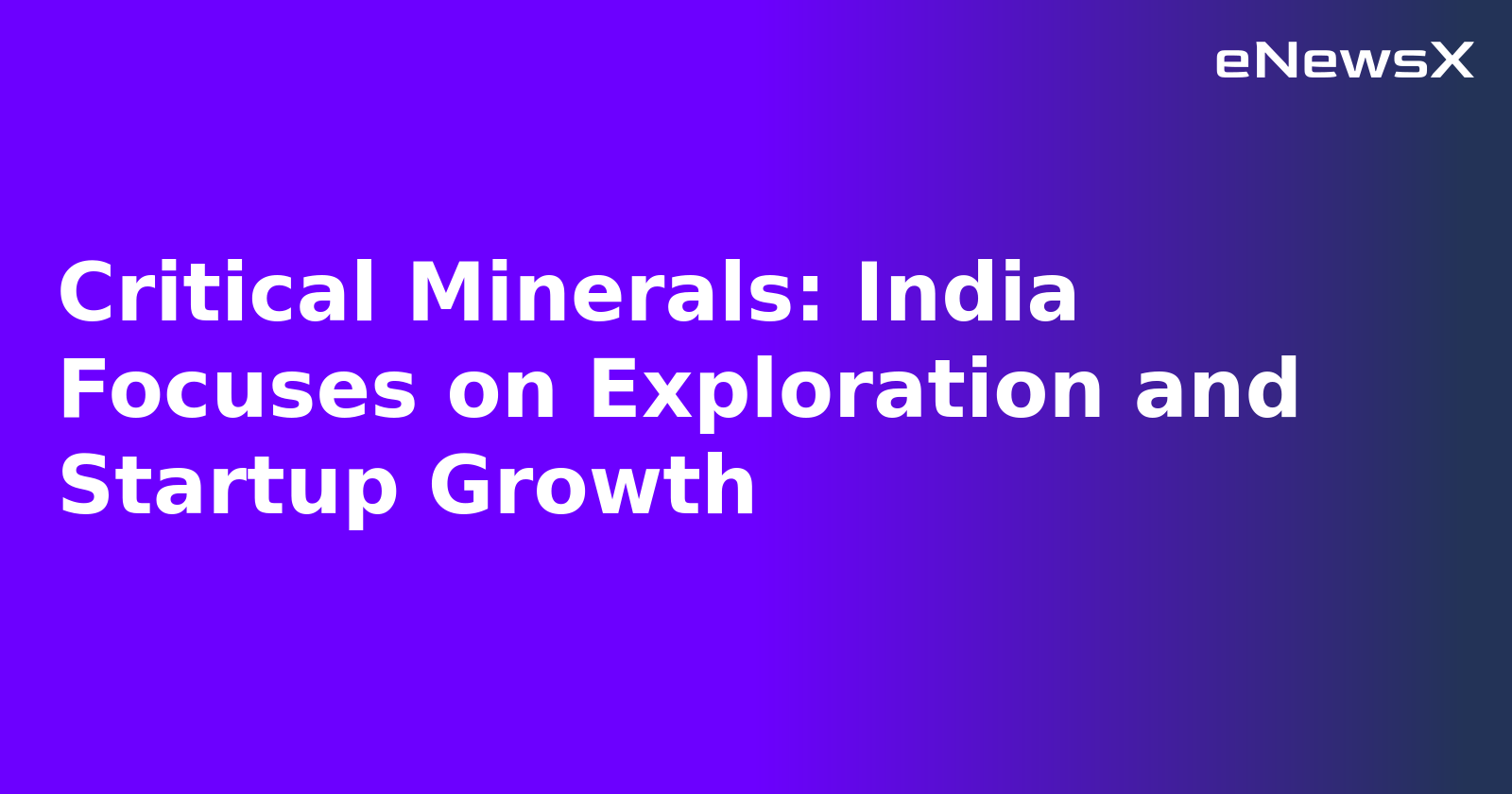 Critical Minerals: India Focuses on Exploration and Startup Growth.webp