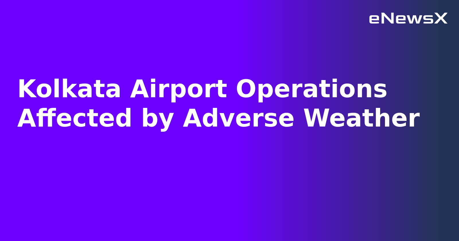 Kolkata Airport Operations Affected by Adverse Weather.webp