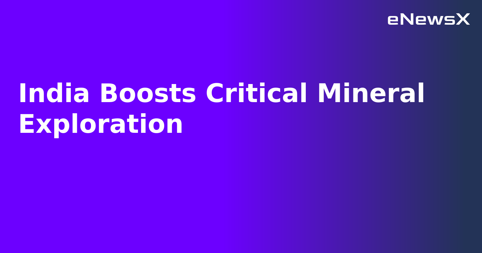 India Boosts Critical Mineral Exploration.webp India Boosts Critical Mineral Exploration.webp