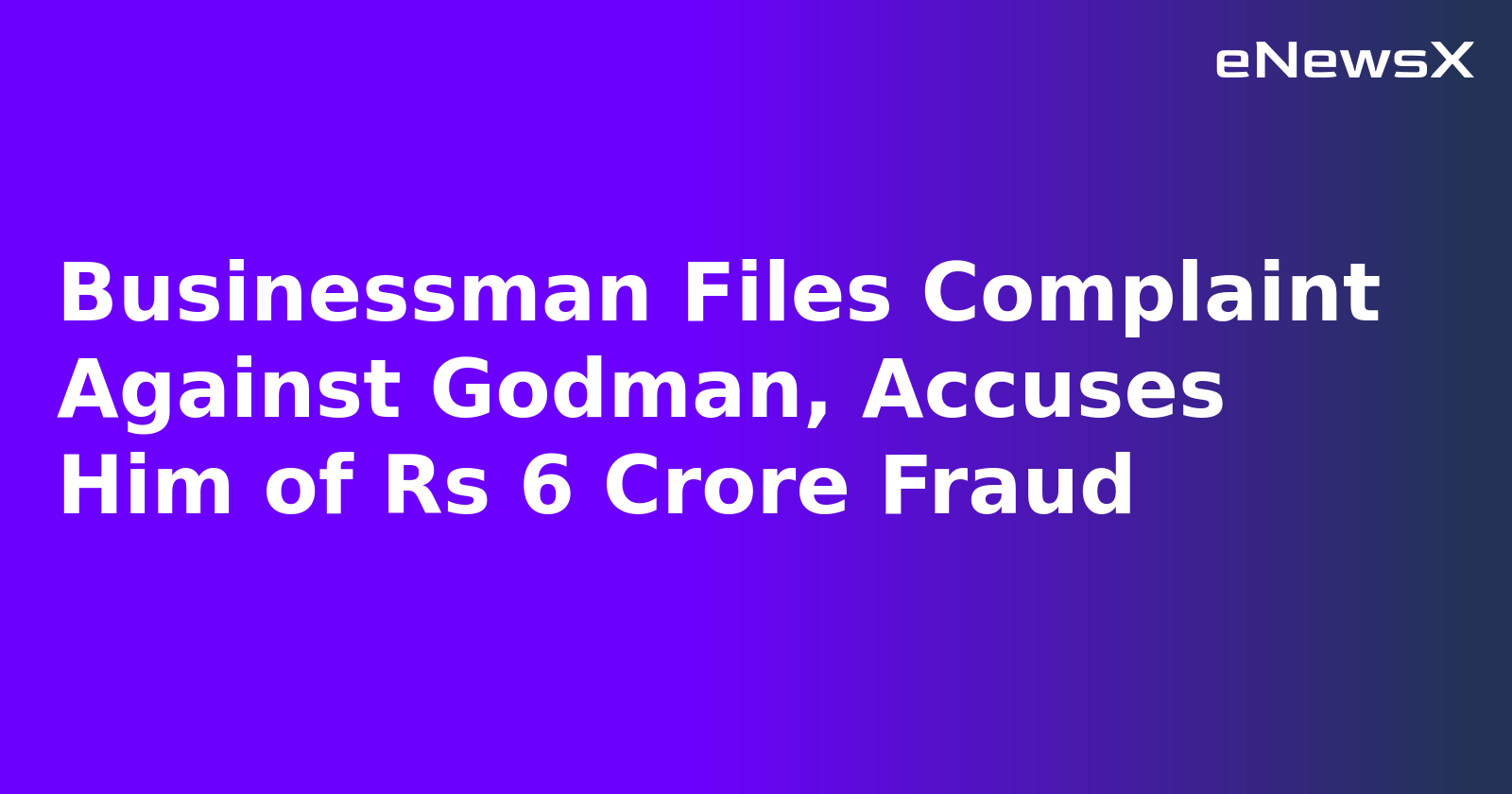 Businessman Files Complaint Against Godman, Accuses Him of Rs 6 Crore Fraud.webp