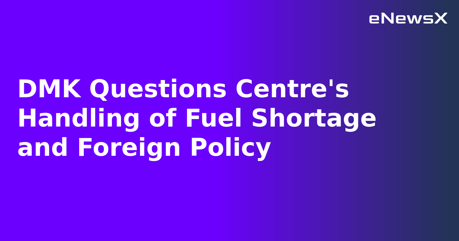 DMK Questions Centre's Handling of Fuel Shortage and Foreign Policy.webp DMK Questions Centre's Handling of Fuel Shortage and Foreign Policy.webp