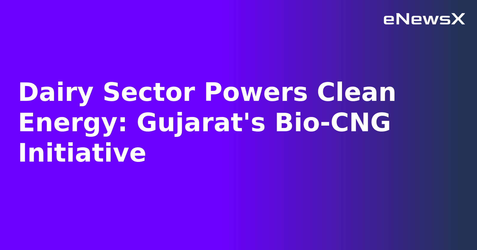 Dairy Sector Powers Clean Energy: Gujarat's Bio-CNG Initiative.webp