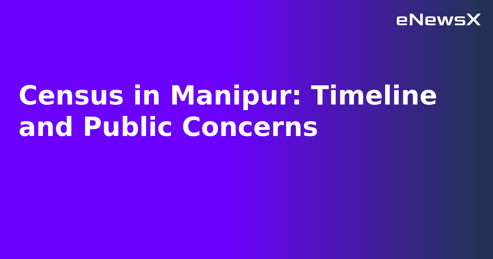 Census in Manipur: Timeline and Public Concerns.webp Census in Manipur: Timeline and Public Concerns.webp