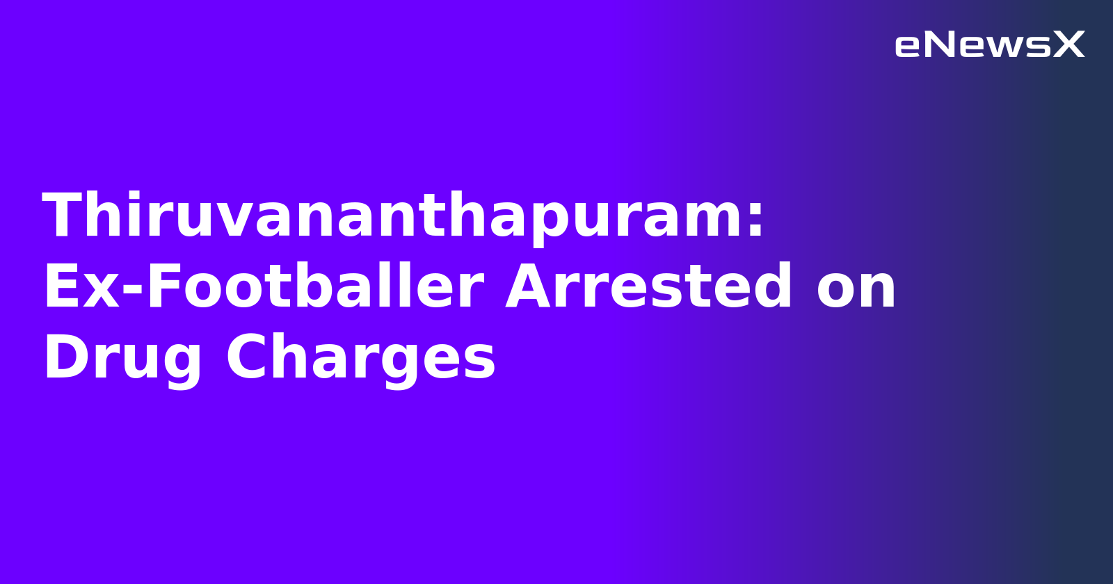 Thiruvananthapuram: Ex-Footballer Arrested on Drug Charges.webp
