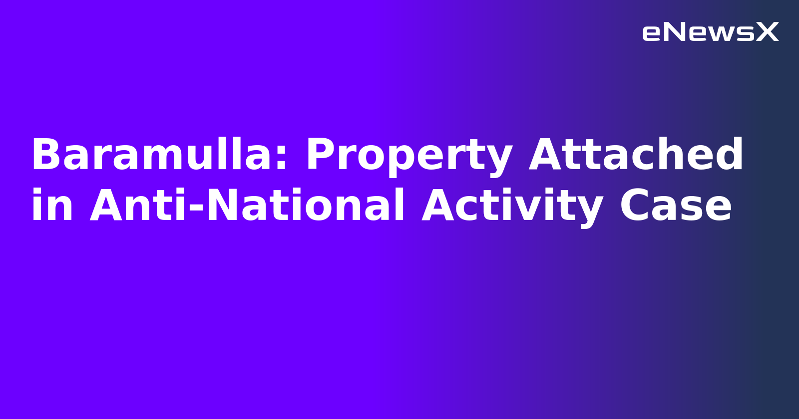 Baramulla: Property Attached in Anti-National Activity Case.webp Baramulla: Property Attached in Anti-National Activity Case.webp