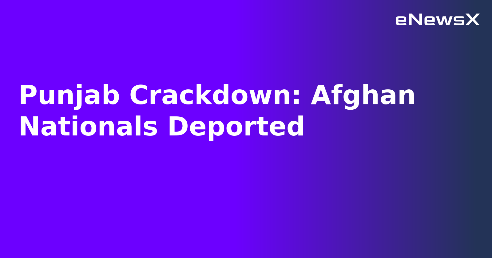 Punjab Crackdown: Afghan Nationals Deported.webp