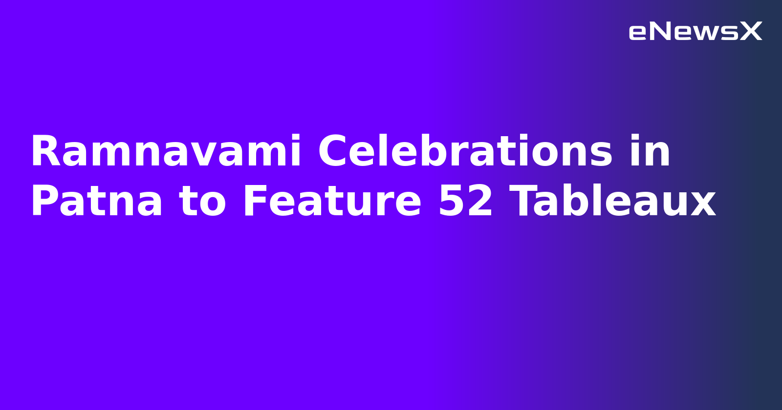 Ramnavami Celebrations in Patna to Feature 52 Tableaux.webp