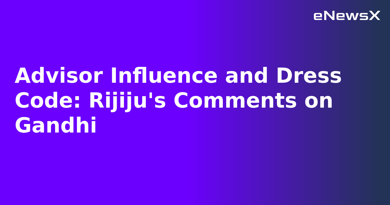 Advisor Influence and Dress Code: Rijiju's Comments on Gandhi.webp Advisor Influence and Dress Code: Rijiju's Comments on Gandhi.webp
