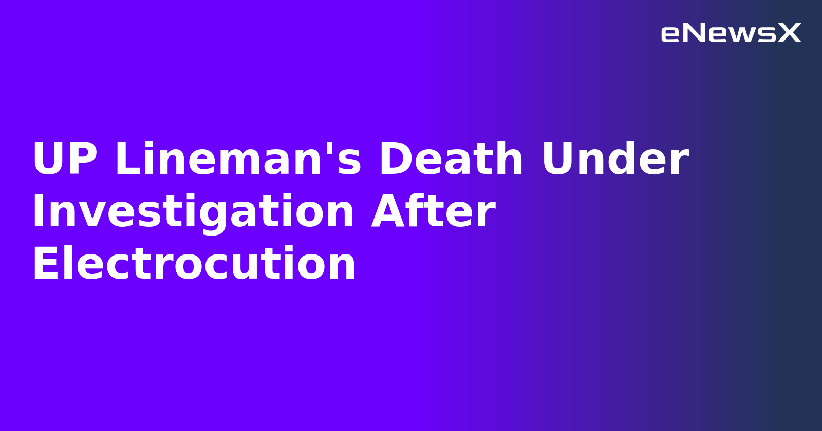 UP Lineman's Death Under Investigation After Electrocution.webp