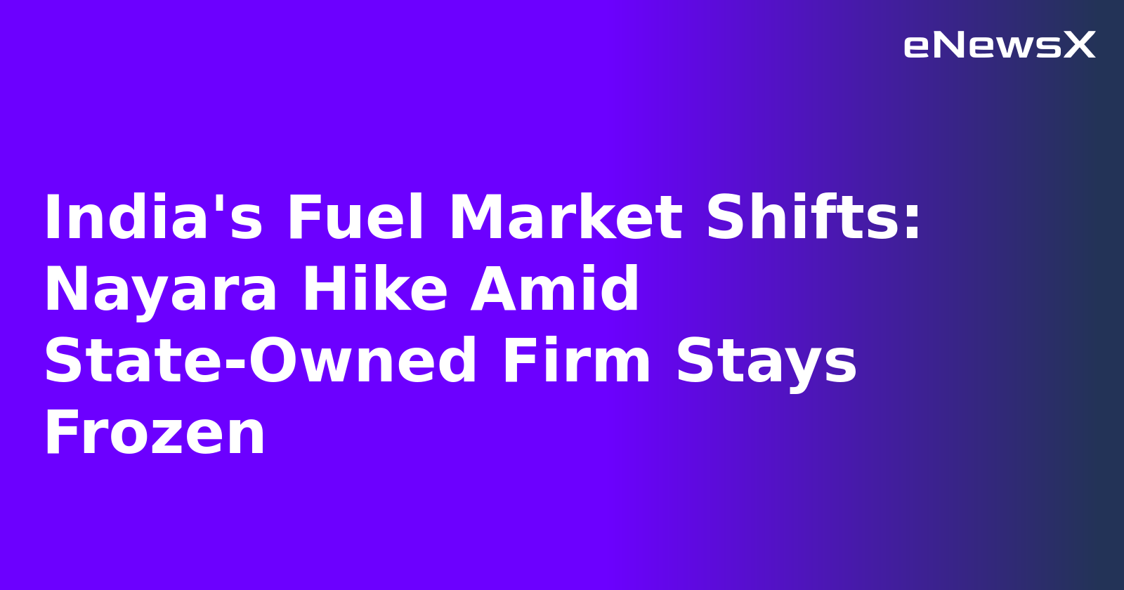India's Fuel Market Shifts: Nayara Hike Amid State-Owned Firm Stays Frozen.webp