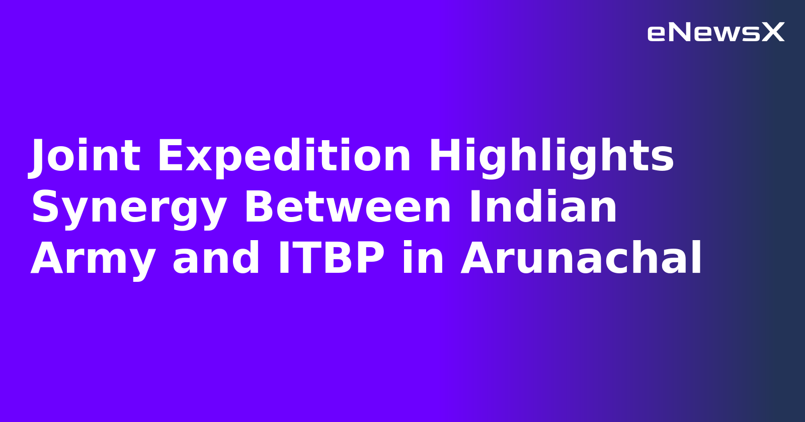 Joint Expedition Highlights Synergy Between Indian Army and ITBP in Arunachal.webp