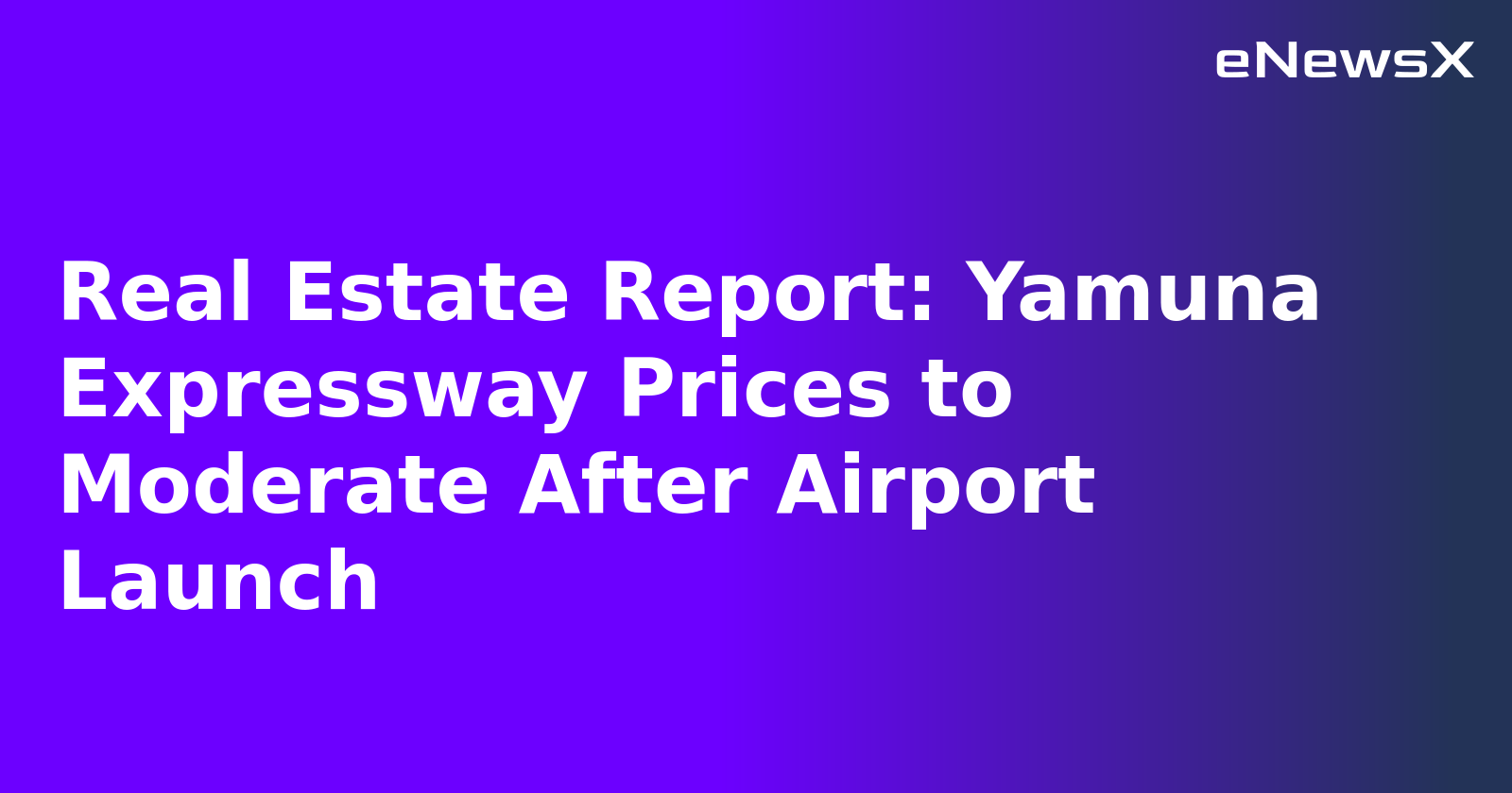 Real Estate Report: Yamuna Expressway Prices to Moderate After Airport Launch.webp
