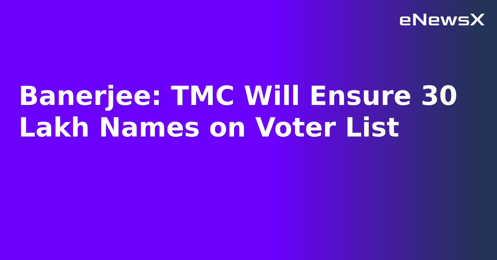 Banerjee: TMC Will Ensure 30 Lakh Names on Voter List.webp