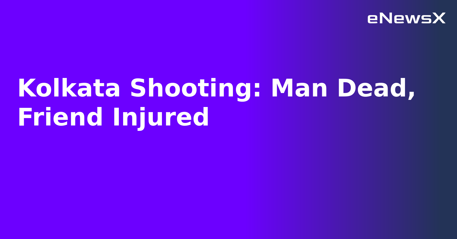 Kolkata Shooting: Man Dead, Friend Injured.webp Kolkata Shooting: Man Dead, Friend Injured.webp