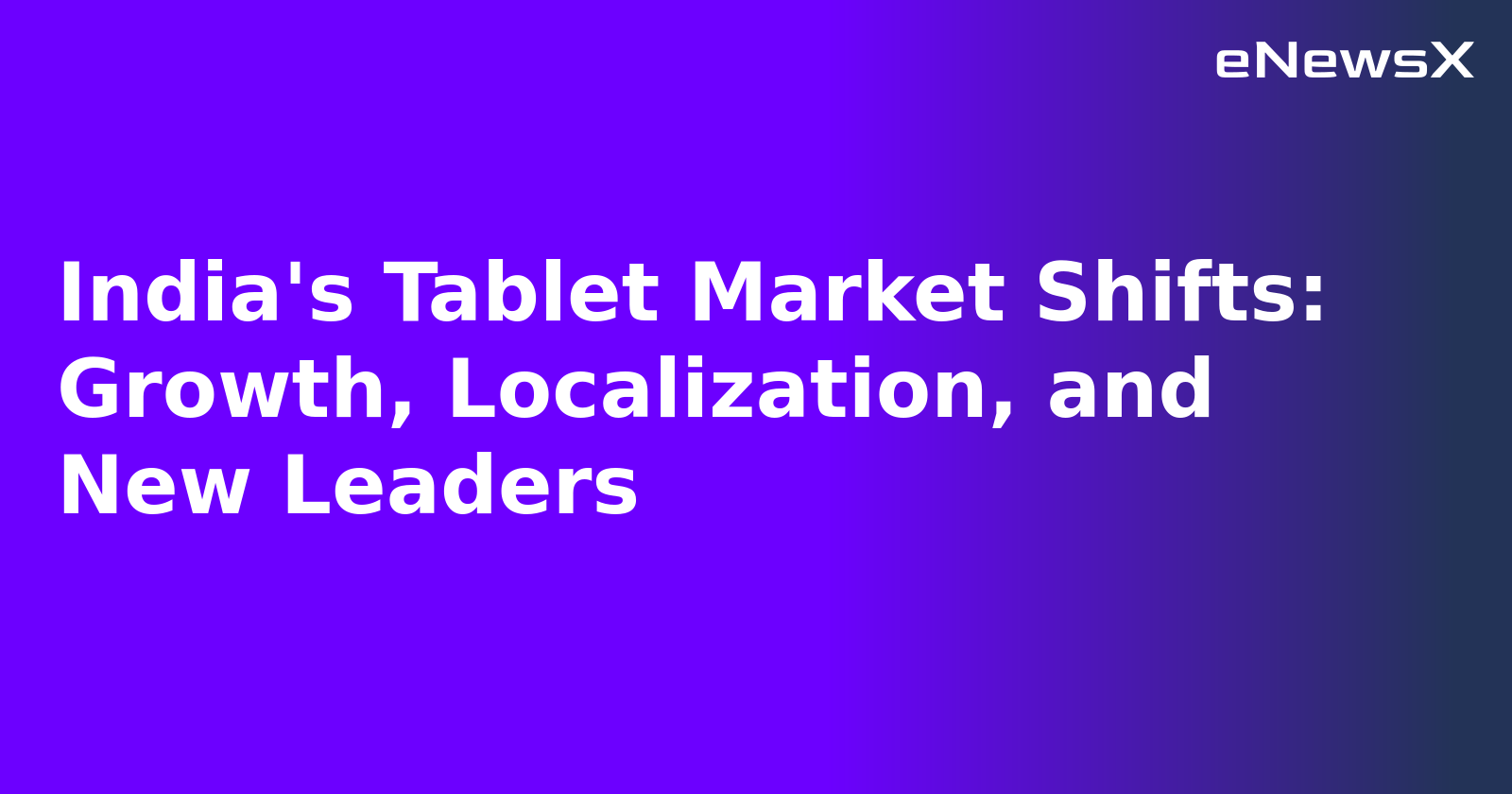 India's Tablet Market Shifts: Growth, Localization, and New Leaders.webp