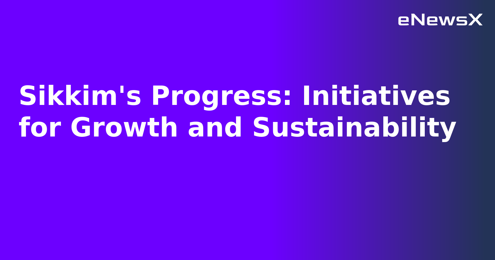 Sikkim's Progress: Initiatives for Growth and Sustainability.webp Sikkim's Progress: Initiatives for Growth and Sustainability.webp
