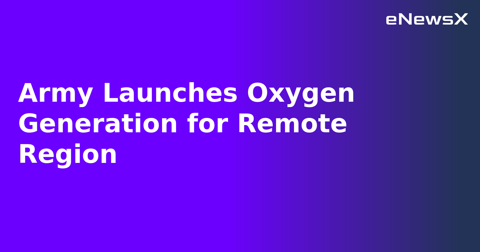 Army Launches Oxygen Generation for Remote Region.webp