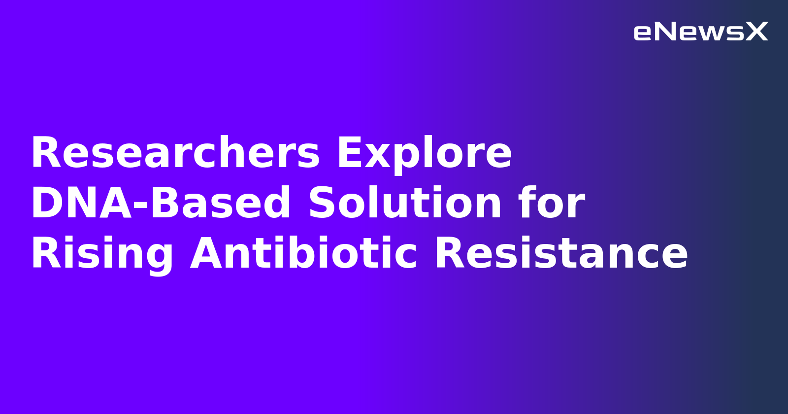 Researchers Explore DNA-Based Solution for Rising Antibiotic Resistance.webp