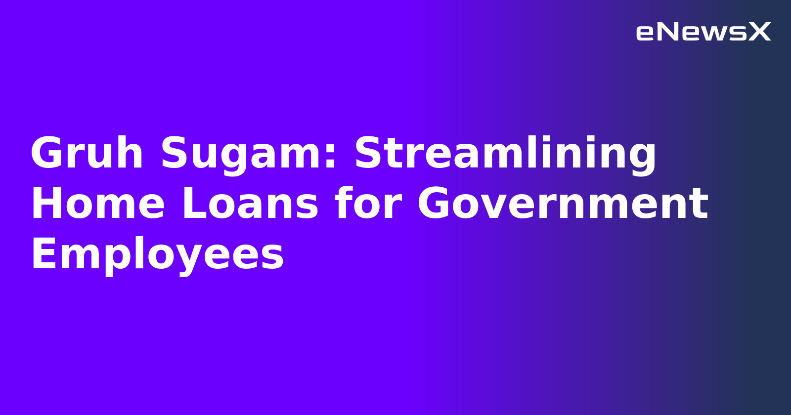 Gruh Sugam: Streamlining Home Loans for Government Employees.webp Gruh Sugam: Streamlining Home Loans for Government Employees.webp