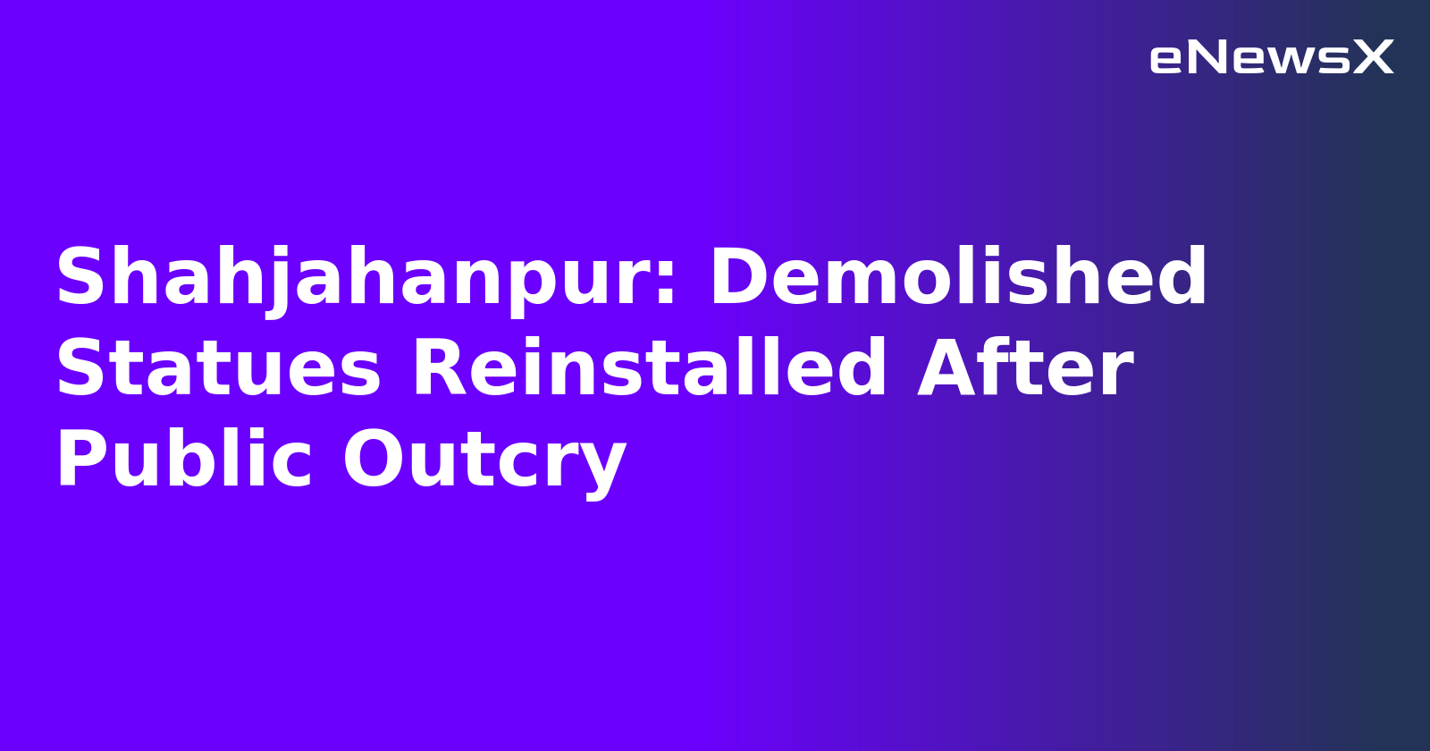 Shahjahanpur: Demolished Statues Reinstalled After Public Outcry.webp